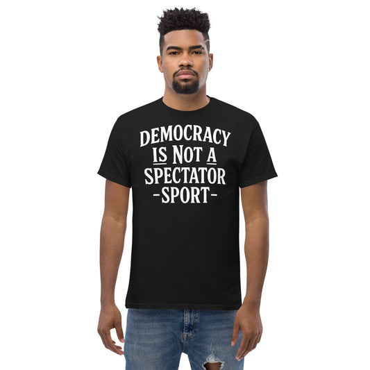 (White) Democracy Is Not a Spectator Sport Unisex classic tee political activism t-shirt Democracy First