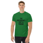 The Presidency Isn't A Throne Unisex classic tee political activism t-shirt Democracy First