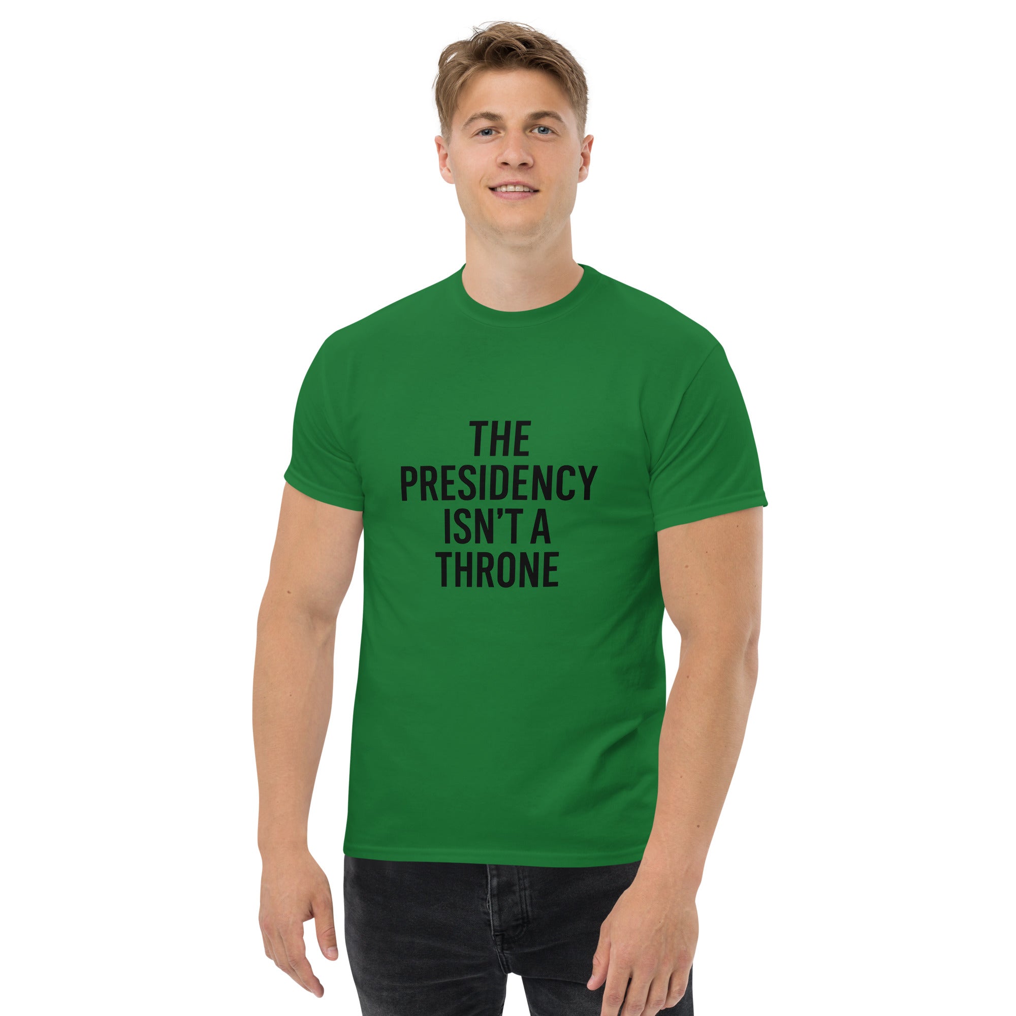 The Presidency Isn't A Throne Unisex classic tee political activism t-shirt Democracy First